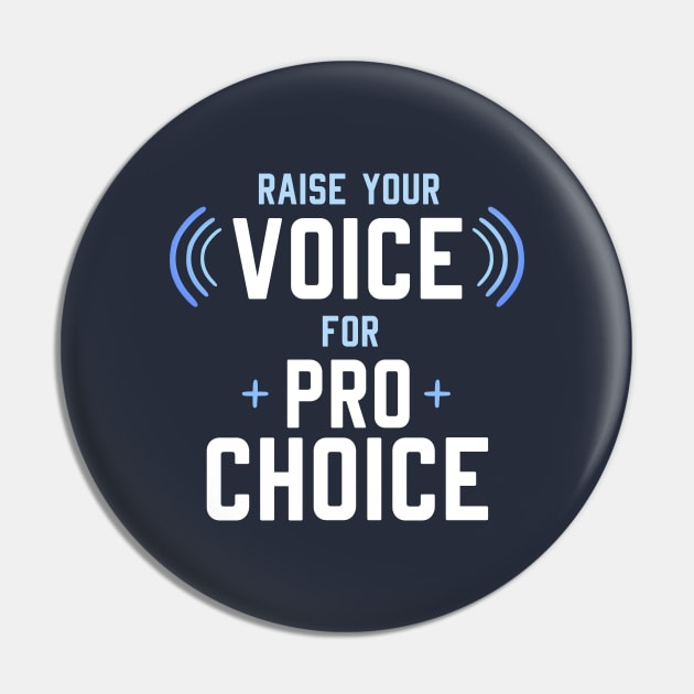 Raise your Voice for Pro Choice Pin by yellowpomelo