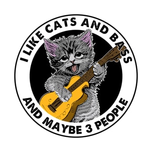 I Like Cats And Bass And Maybe 3 People - Funny Cats T-Shirt