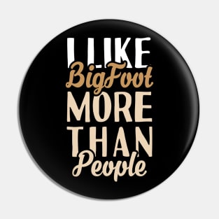 I like Bigfoot More Than People Pin