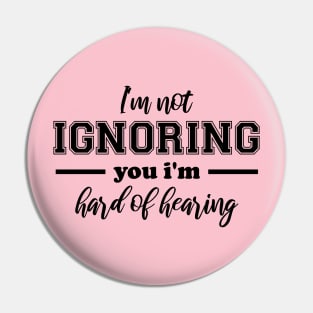 I'm Not Ignoring You, I'm Hard of Hearing, Smile Deaf Pin