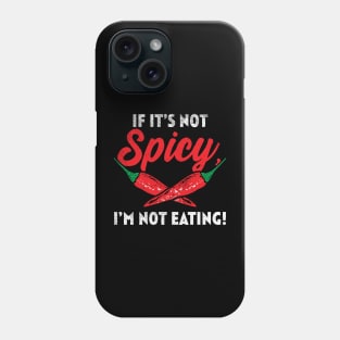 If It's Not Spicy I'm Not Eating! Phone Case