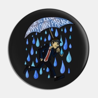 I'll Rain on My Own Parade Pin