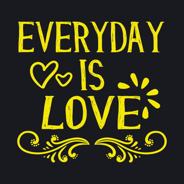 Everyday is Love loving Inspirational Quotes by Foxxy Merch