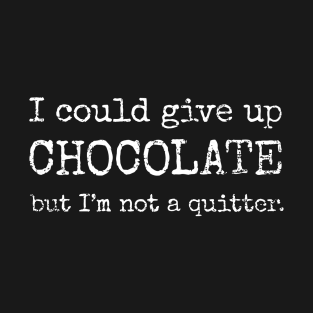 I could give up chocolate T-Shirt