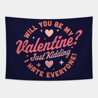 Will You Be My Valentine Just Kidding I Hate Everyone Funny Tapestry