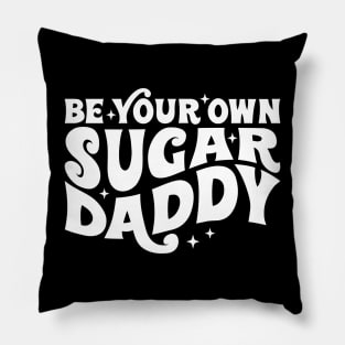 Be your own sugar daddy Pillow