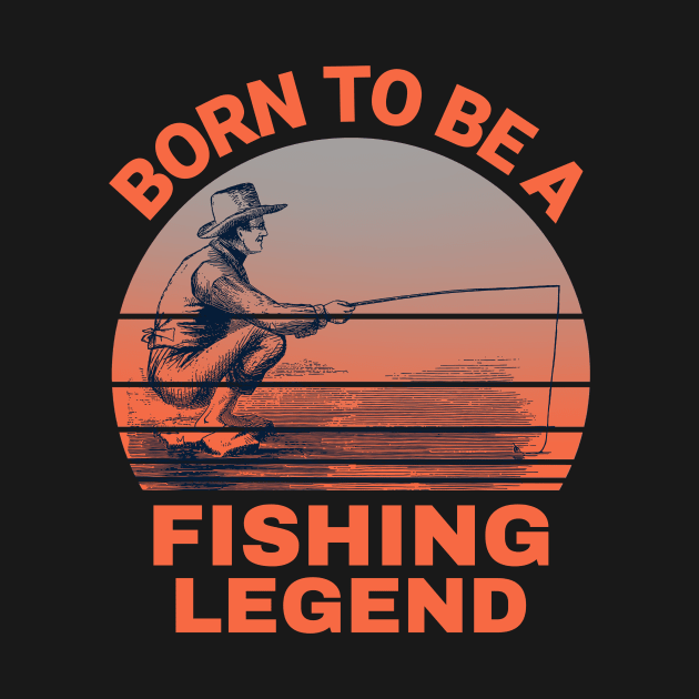 Born To Be A Fishing Legend by MONMON-75