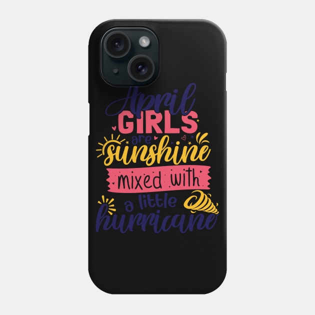april girls are sunshine mixed with a little hurricane Phone Case by busines_night