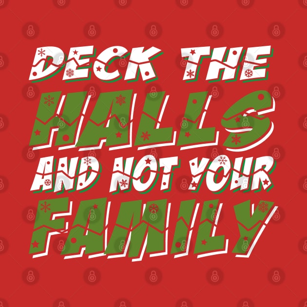 Deck The Halls And Not Your Family by Alema Art