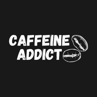 CAFFEINE ADDICT T-Shirt