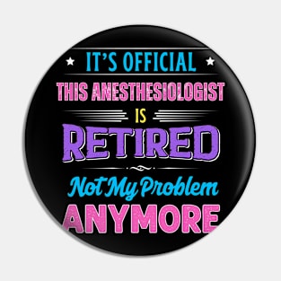 Anesthesiologist Retirement Funny Retired Not My Problem Anymore Pin