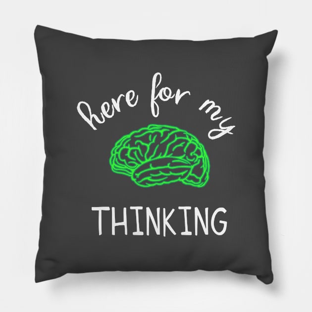 Here for my thinking Pillow by FrootcakeDesigns