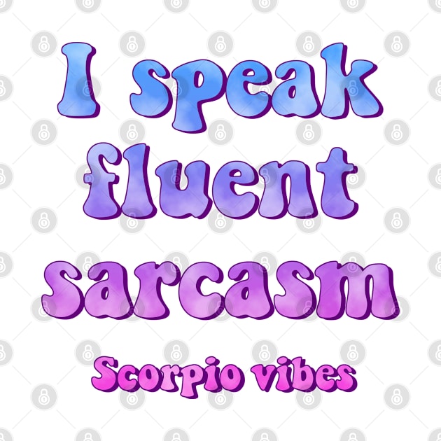 I speak fluent sarcasm scorpio groovy sayings astrology zodiac 70s 80s aesthetic by Astroquotes