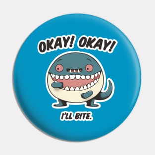 Okay Okay I'II Bite Pin