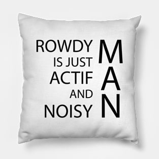 rowdy is just actif and niusy man Pillow