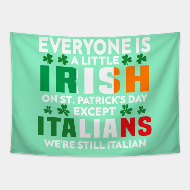 Everyone Is A Little Irish On St Patrick Day Except Italians Tapestry by Crayoon