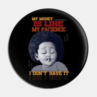 My money is like my pacience, I don't have it Pin