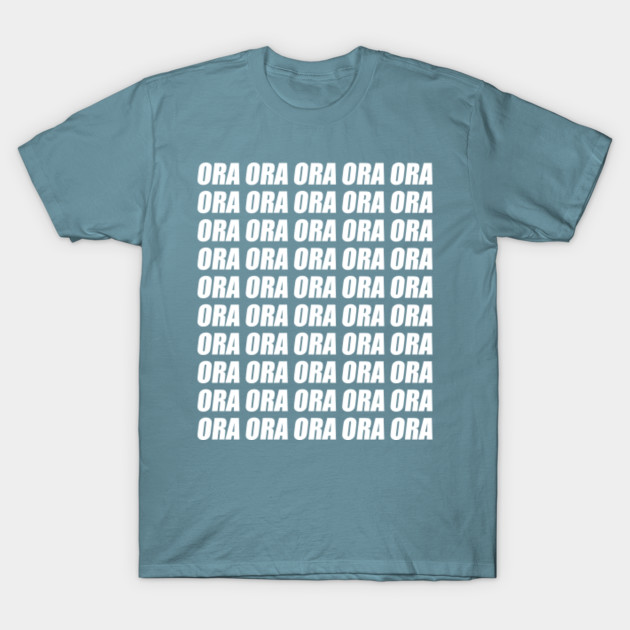 Disover Ora Ora Ora - Ora Ora Ora - T-Shirt