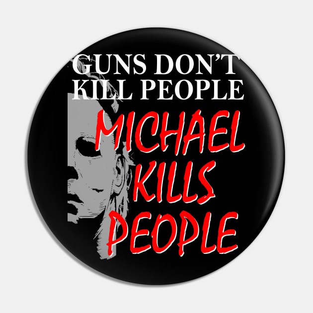 Halloween Michael with quote Guns Dont Kill People Pin by Halloween Merch