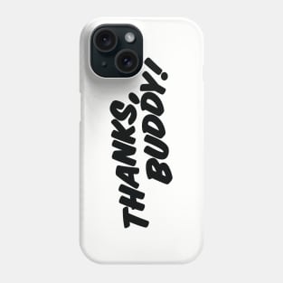 THANKS, BUDDY ( light shirts ) Phone Case