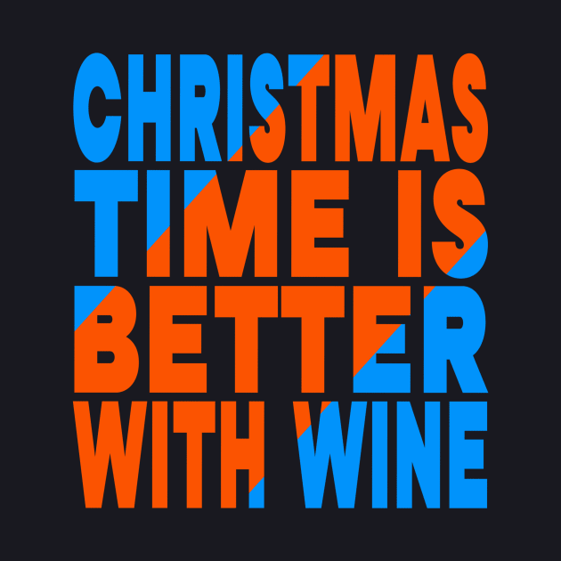 Christmas time is better with wine by Evergreen Tee