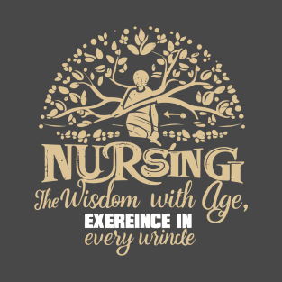 Geriatric Nurse,Experience in Every Wrinkle T-Shirt