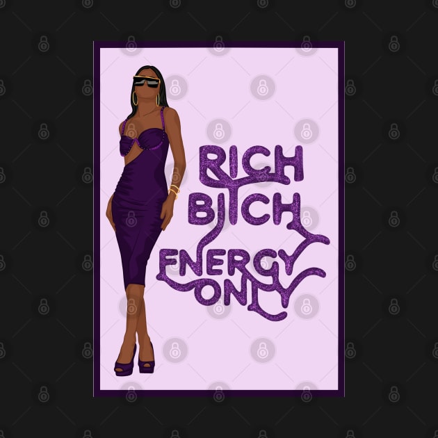 Rich Bitch Energy Only by icantdrawfaces