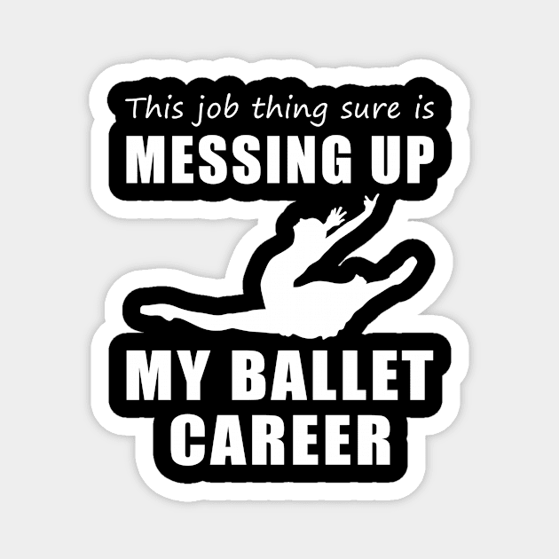 Twirling Troubles: This Job is Cramping My Ballet Style! Magnet by MKGift
