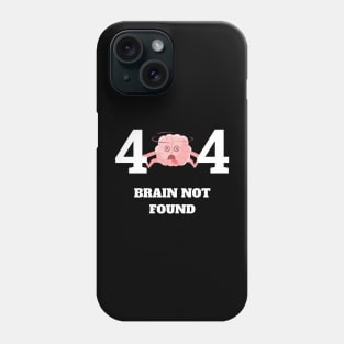 404 Error Brain Not Found Phone Case