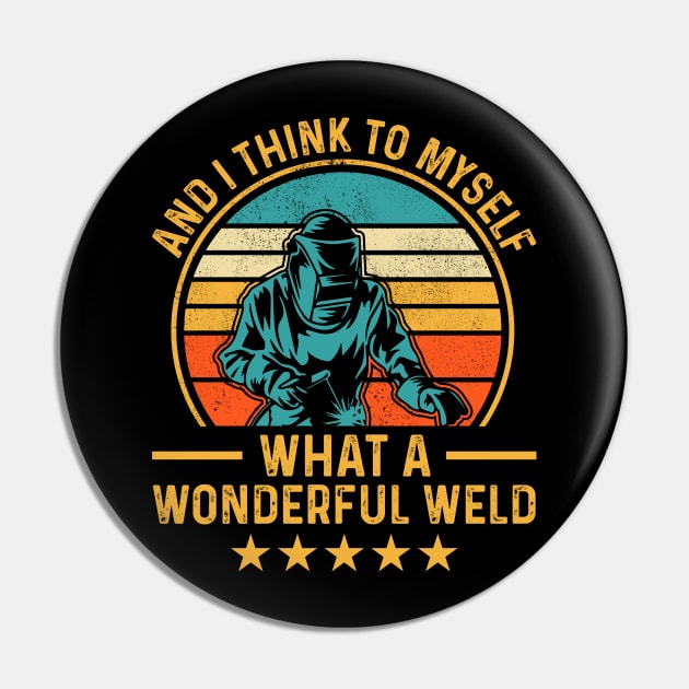 Welding Funny Welder Quotes What A Wonderful Weld Pin by Visual Vibes