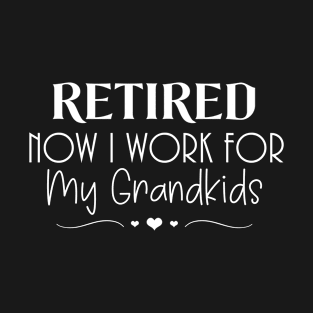 Retired Now I Work for My Grandkids T-Shirt