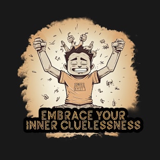 Embrace Your Inner Cluenessness T-Shirt