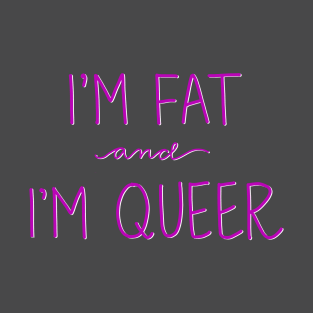 Here I am! I’m fat and I’m queer! T-Shirt