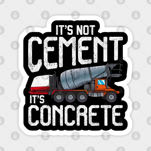 Not cement it's concrete | Concrete Finisher I Cement Worker Magnet by Proficient Tees