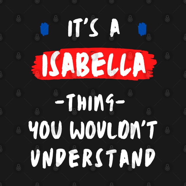 it's a ISABELLA thing you wouldn't understand FUNNY LOVE SAYING by Hohohaxi