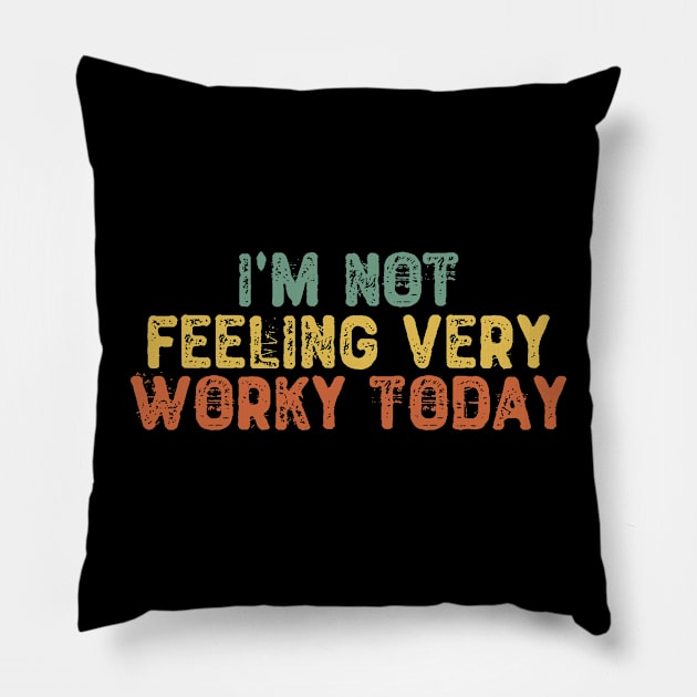 I'm Not Feeling Very Worky Today Pillow by Yyoussef101