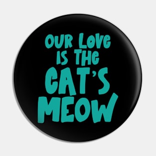 Our love is The Cat's Meow Pin