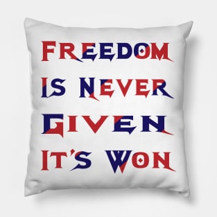 Freedom Is Never Given It's Won Pillow