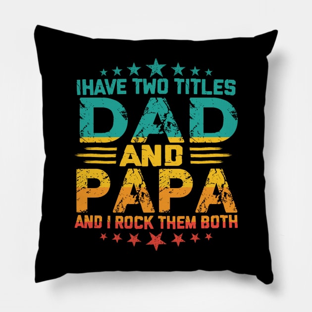 Fathers day I have Two Titles Dad And Papa and I rock Them Both Vintage Pillow by sarabuild