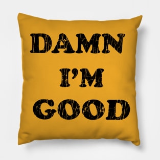 Damn i'm Good Vintage Pillow