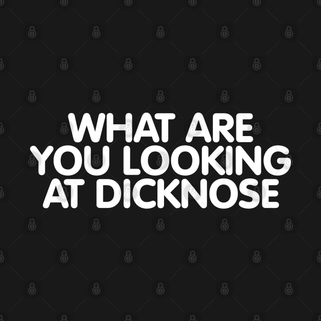 What Are You Looking at Dicknose by darklordpug