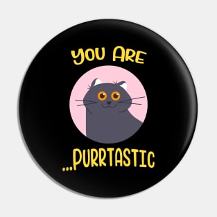 You are Purrtastic Cute Funny Cat Kitty Feline Pun Pin