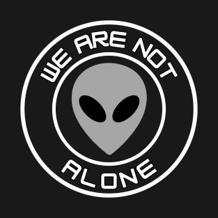 We Are Not Alone - gray alien T-Shirt