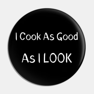 I Cook As Good As I Look Pin