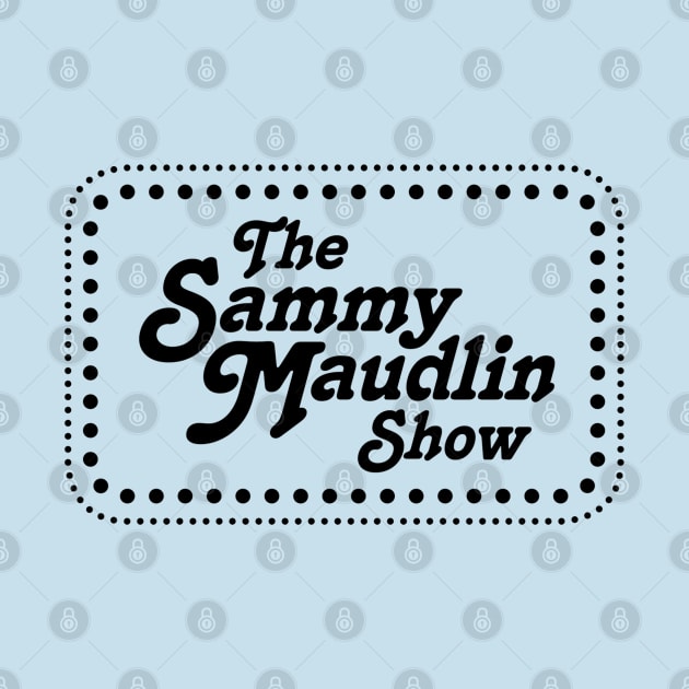 The Sammy Maudlin Show by Pop Fan Shop