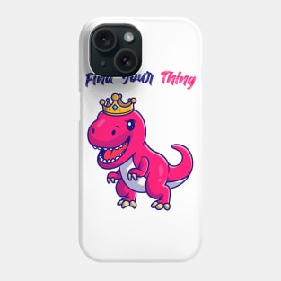 Find Your Thing King Dinosaur Phone Case