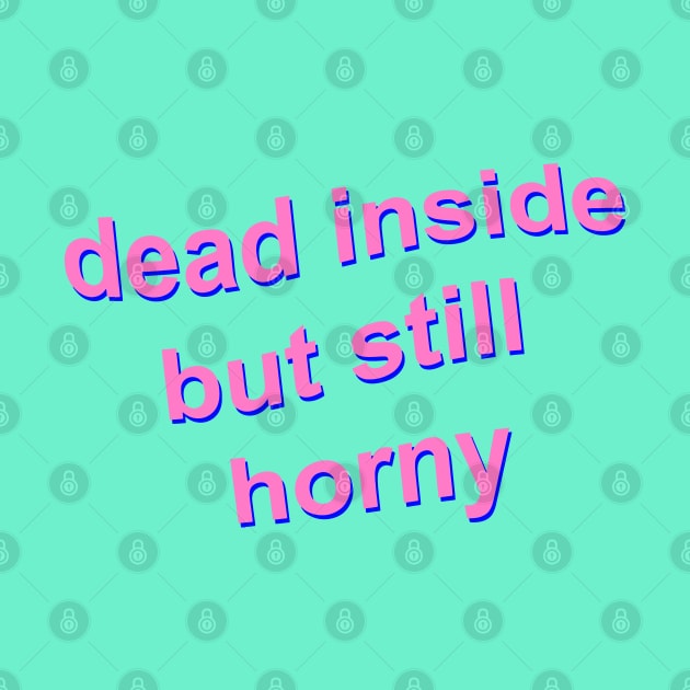 Dead Inside but Still Horny by Fiends