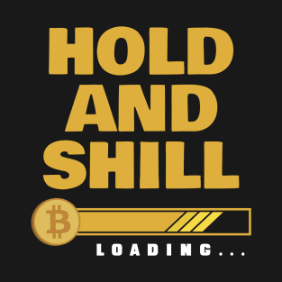Hodl and Shill Crypto Currency Investor Miner and Trader T-Shirt