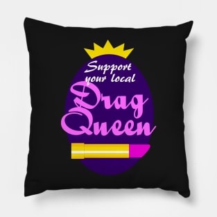 Support Your Local Drag Queen Pillow