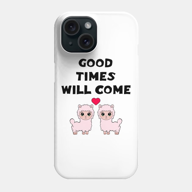 Good times will come. Keep the faith. All will be well. Cute funny happy fluffy Kawaii pink little baby llamas and red heart cartoon. Good times will come. Phone Case by IvyArtistic
